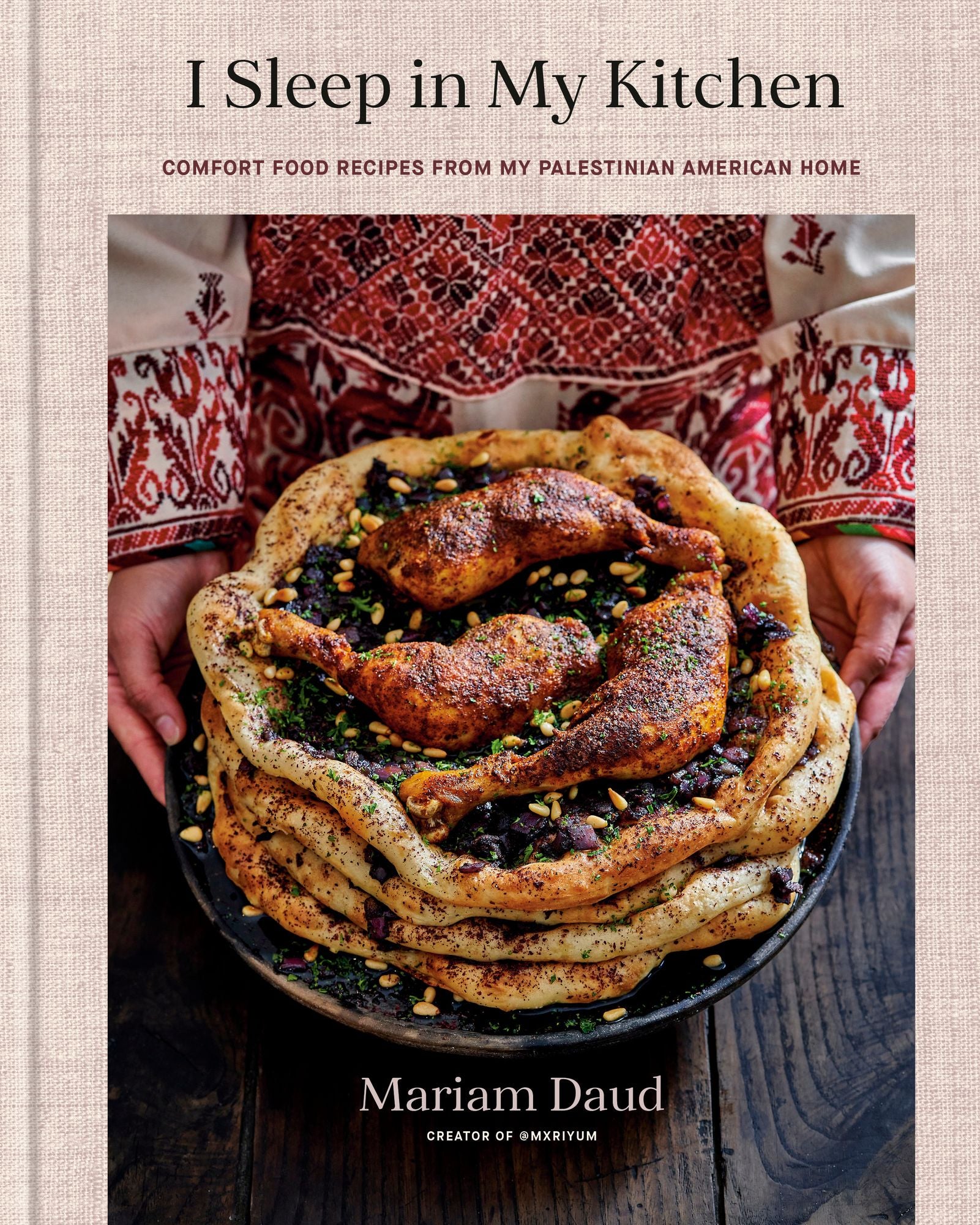 I Sleep in My Kitchen: Comfort Food Recipes from My Palestinian American Home: A Cookbook