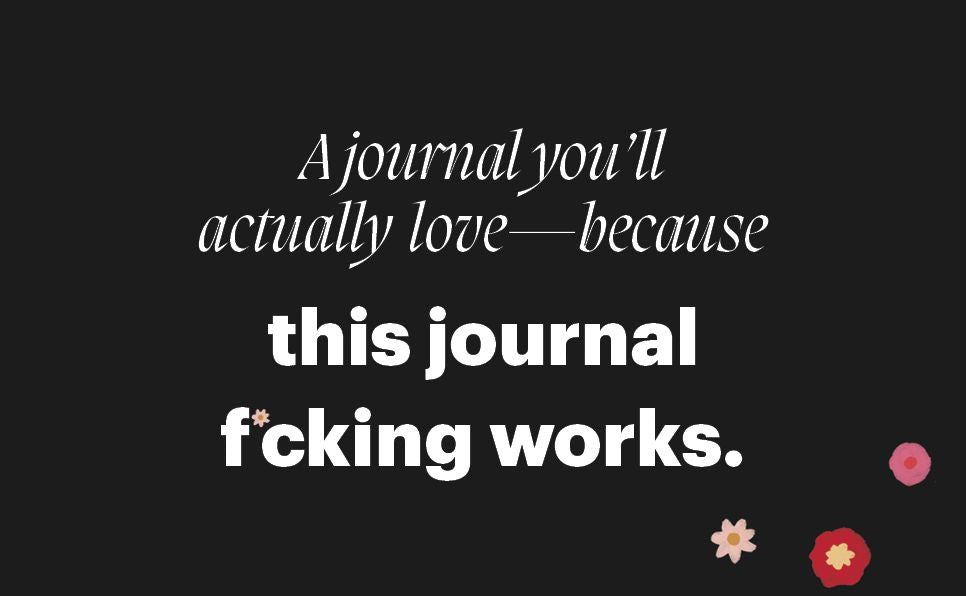 This Journal F*cking Works: The Science, Ritual, and Art of Journaling