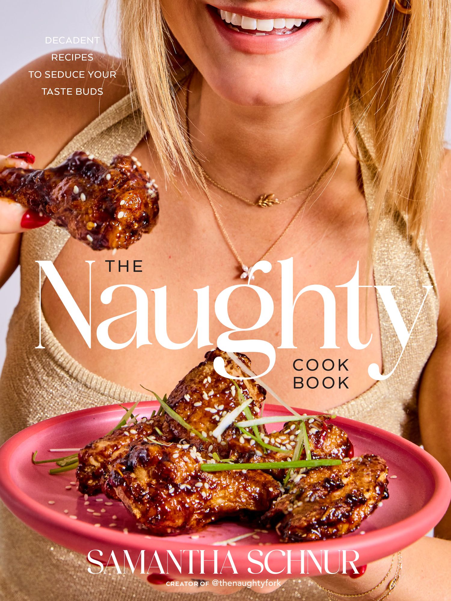 The Naughty Cookbook: Decadent Recipes to Seduce Your Taste Buds