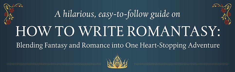 How to Write Romantasy: Blending Fantasy and Romance into One Heart-Stopping Adventure