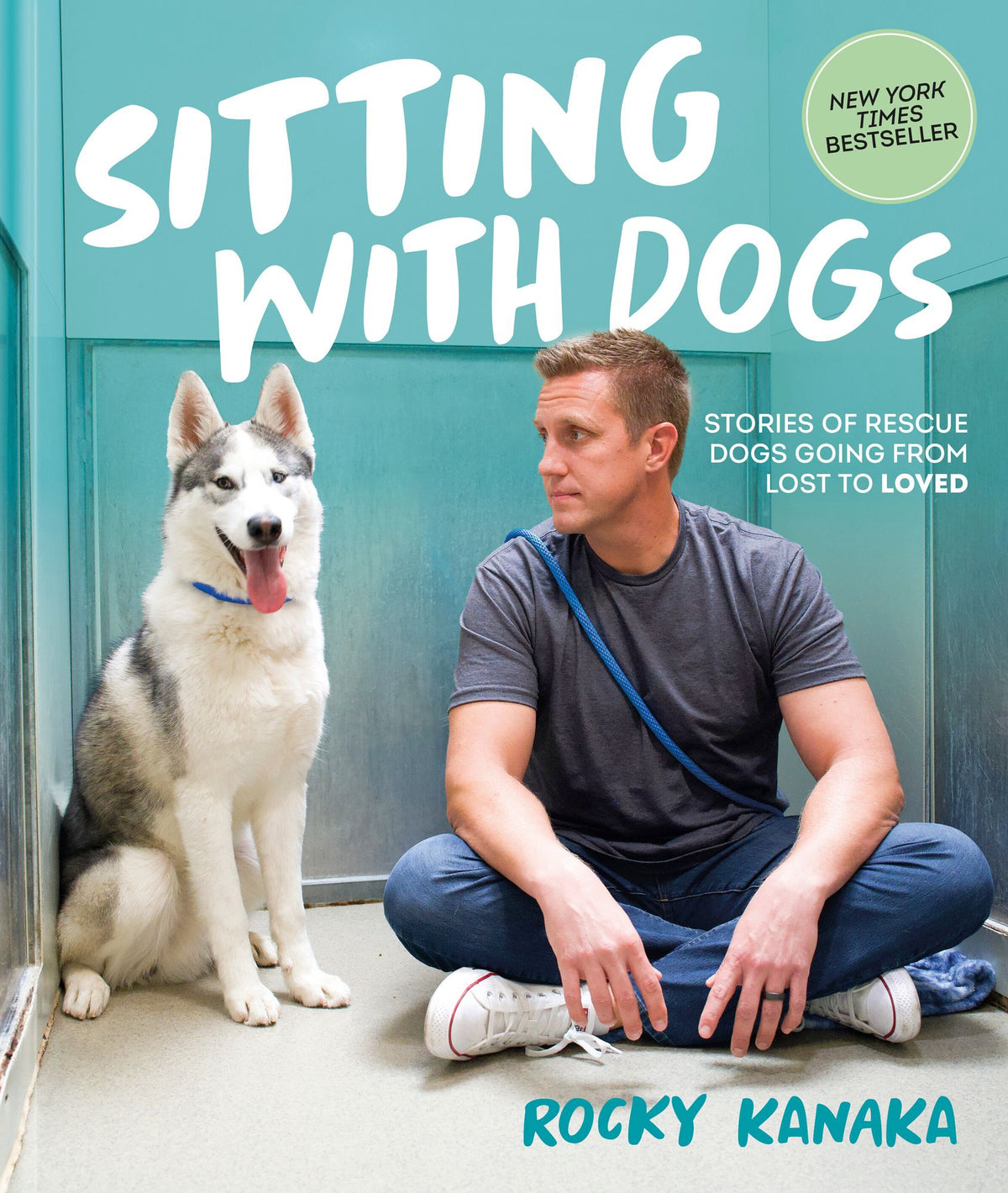Sitting with Dogs: Stories of Rescue Dogs Going from Lost to Loved