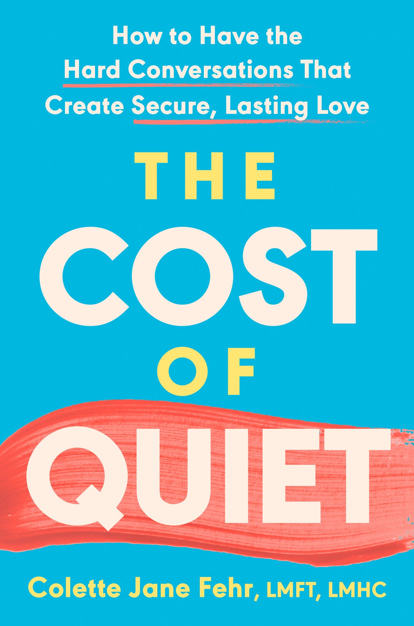 The Cost of Quiet: How to Have the Hard Conversations That Create Secure, Lasting Love