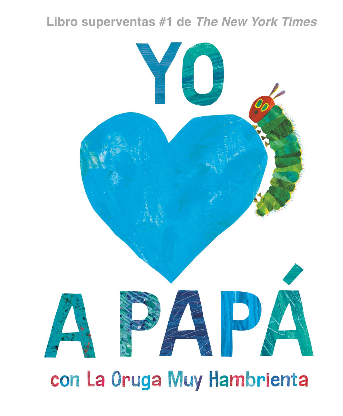 Yo amo a Papá, con La Oruga Muy Hambrienta (I Love Dad with The Very Hungry Caterpillar Spanish Edition)