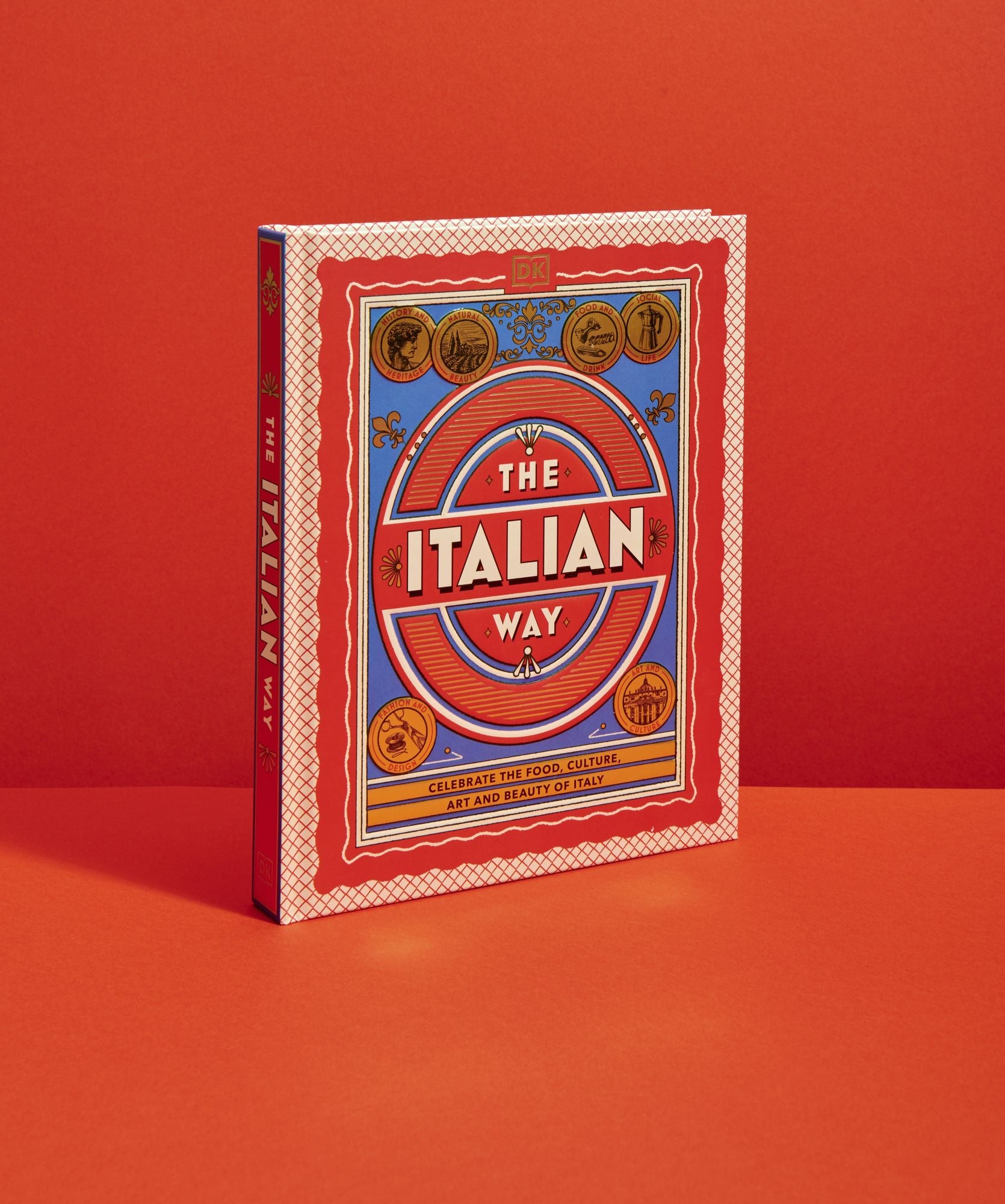 The Italian Way: Celebrate the Food, Culture, Art, and Beauty of Italy