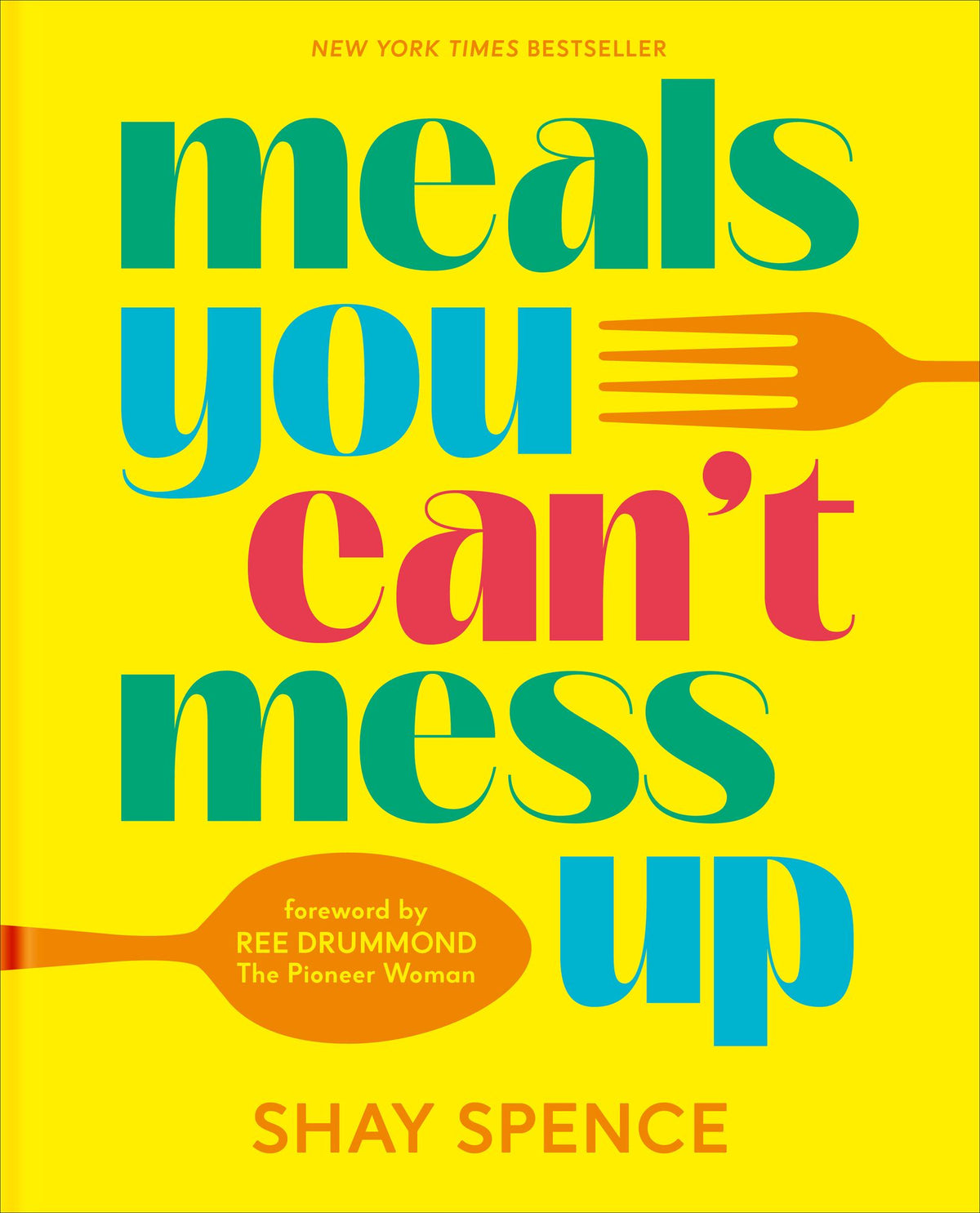 Meals You Can't Mess Up: 100+ Actually Easy Recipes for Big Flavor with Little Effort