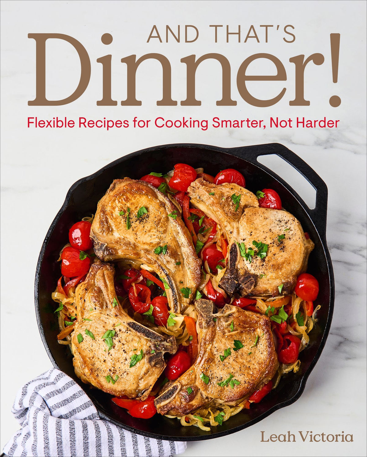 And That's Dinner!: Flexible Recipes for Cooking Smarter, Not Harder