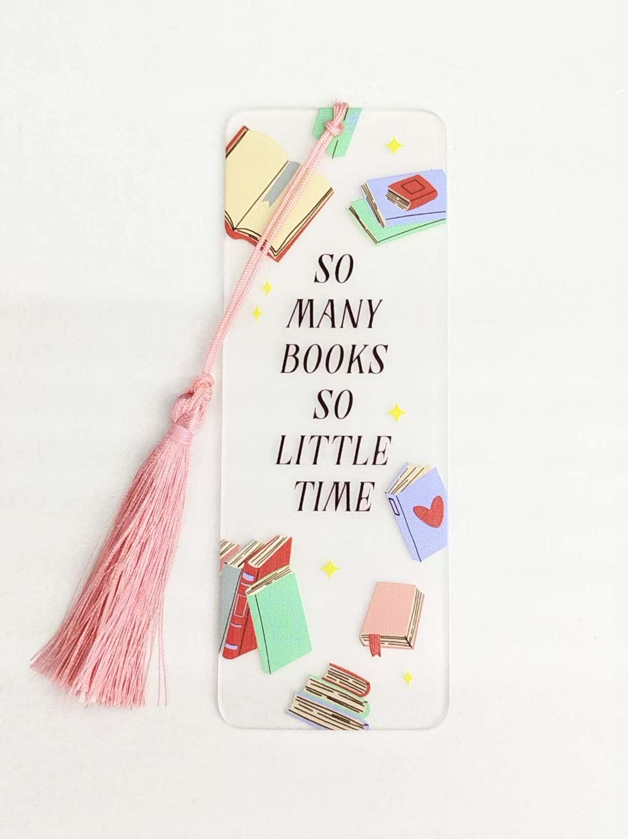 Acrylic Bookmark - So Many Books So Little Time