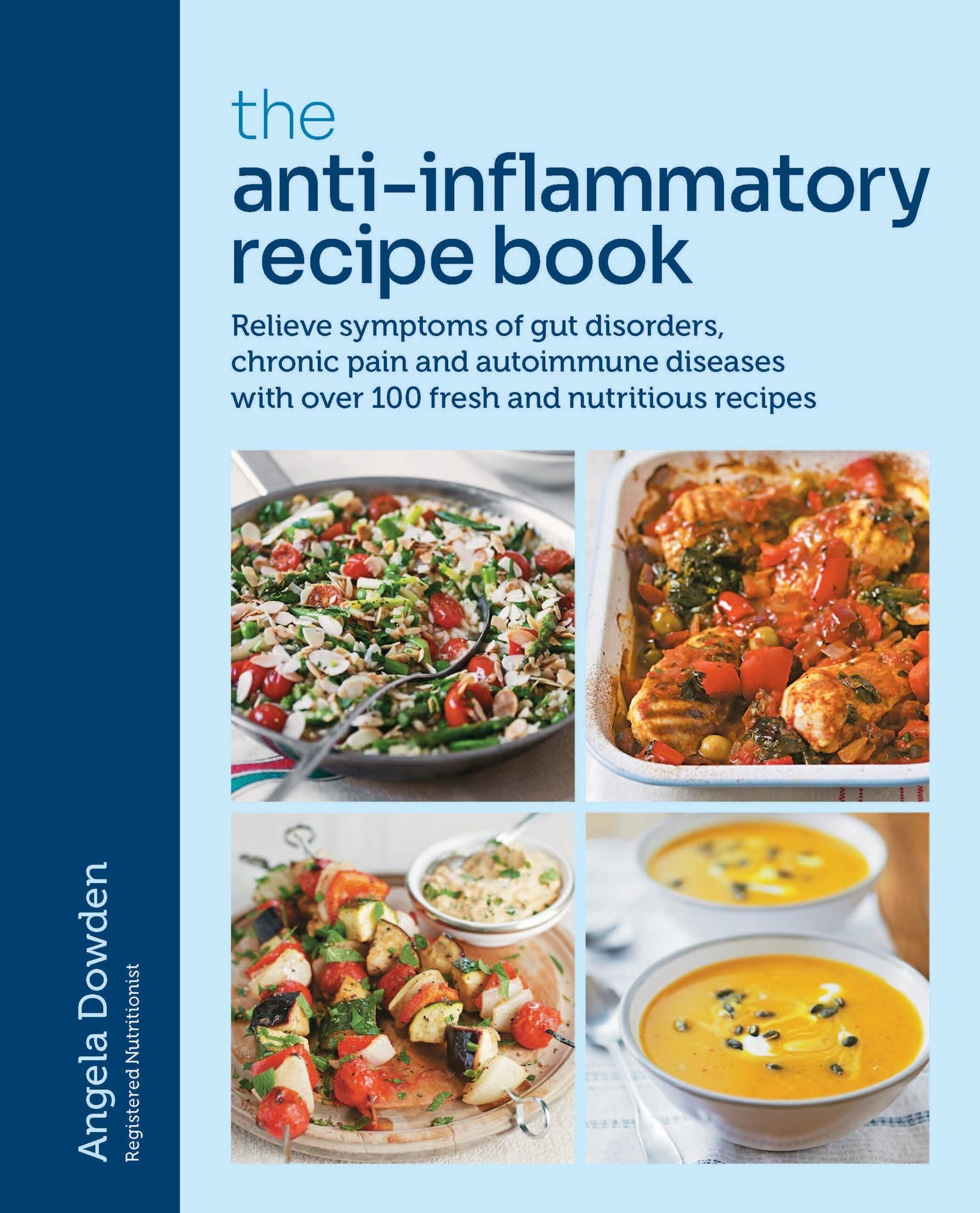 The Anti-Inflammatory Recipe Book: Relieve symptoms of gut disorders, chronic pain and auto-immune diseases with over 100 fresh and nutrutious recipes