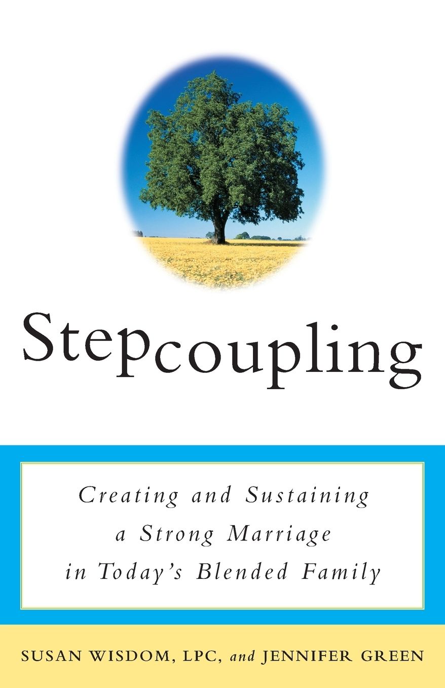 Stepcoupling: Creating and Sustaining a Strong Marriage in Today's Blended Family