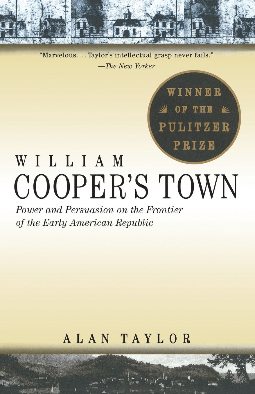 William Cooper's Town: Power and Persuasion on the Frontier of the Early American Republic (Pulitzer Prize Winner)