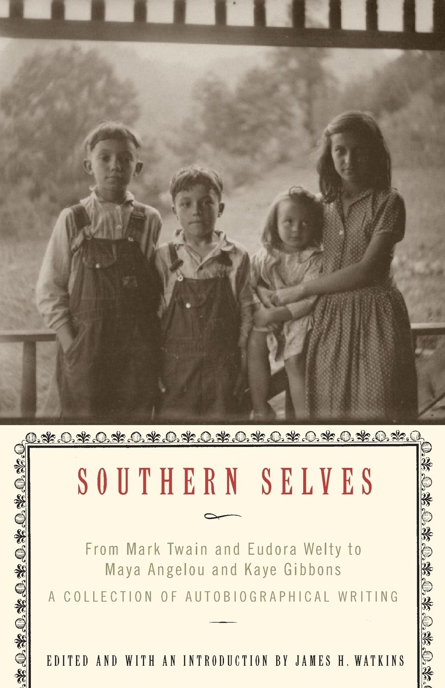 Southern Selves: From Mark Twain and Eudora Welty to Maya Angelou and Kaye Gibbons, A Collection of Autobiographical Writing