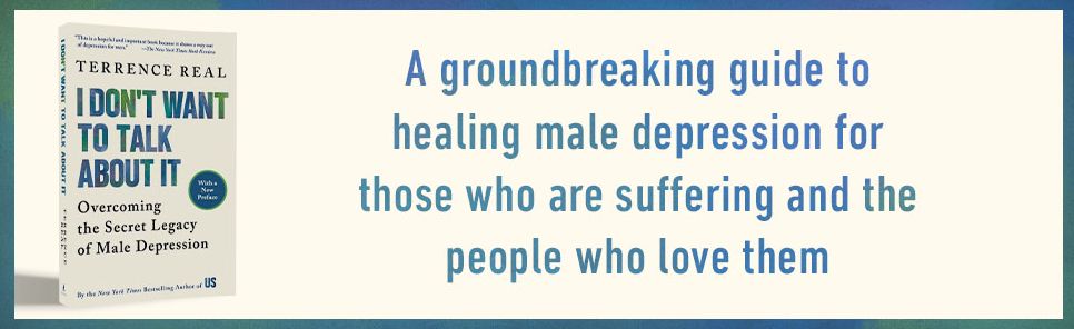 I Don't Want to Talk About It: Overcoming the Secret Legacy of Male Depression