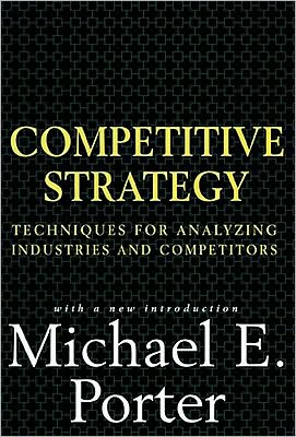 Competitive Strategy: Techniques for Analyzing Industries and Competitors