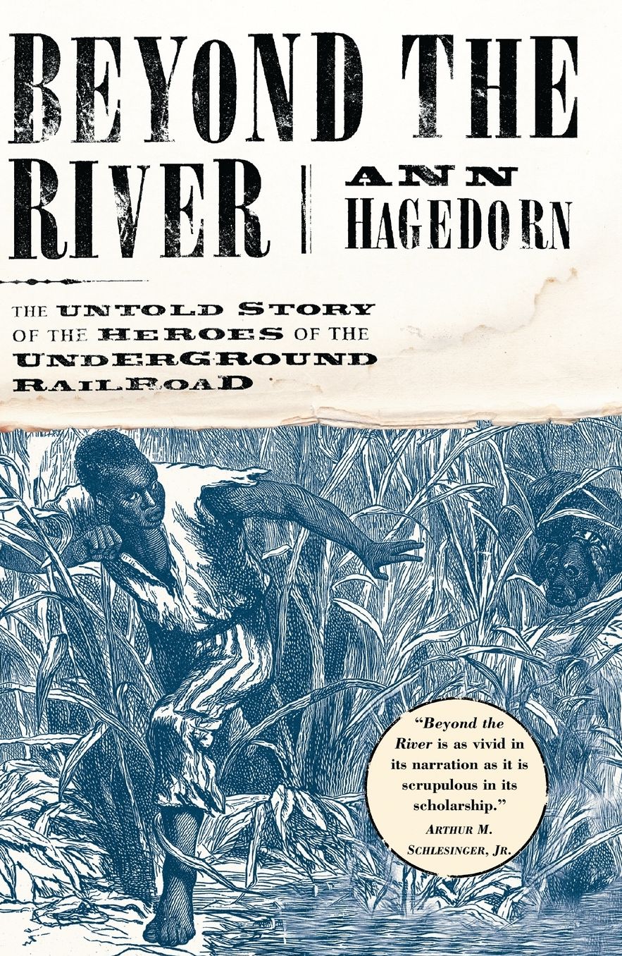 Beyond the River: The Untold Story of the Heroes of the Underground Railroad