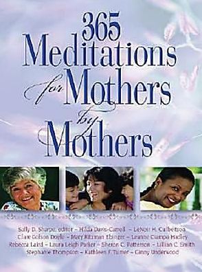 365 Meditations for Mothers by Mothers