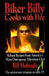 Biker Billy Cooks with Fire: Robust Recipes from America's Most Outrageous Television Chef