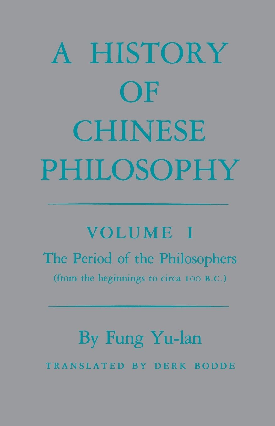 History of Chinese Philosophy, Volume 1: The Period of the Philosophers (from the Beginnings to Circa 100 B.C.)