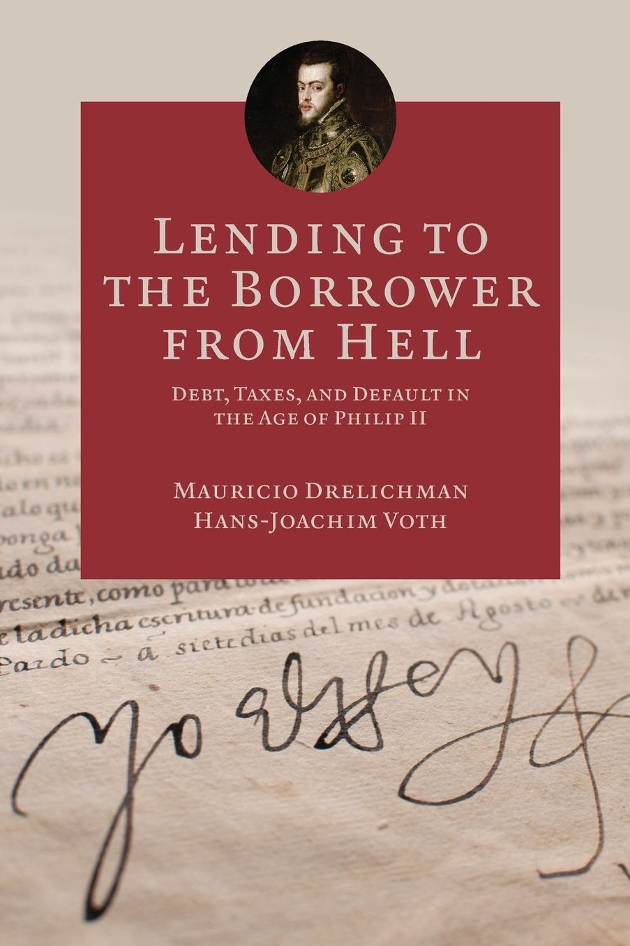 Lending to the Borrower from Hell: Debt, Taxes, and Default in the Age of Philip II