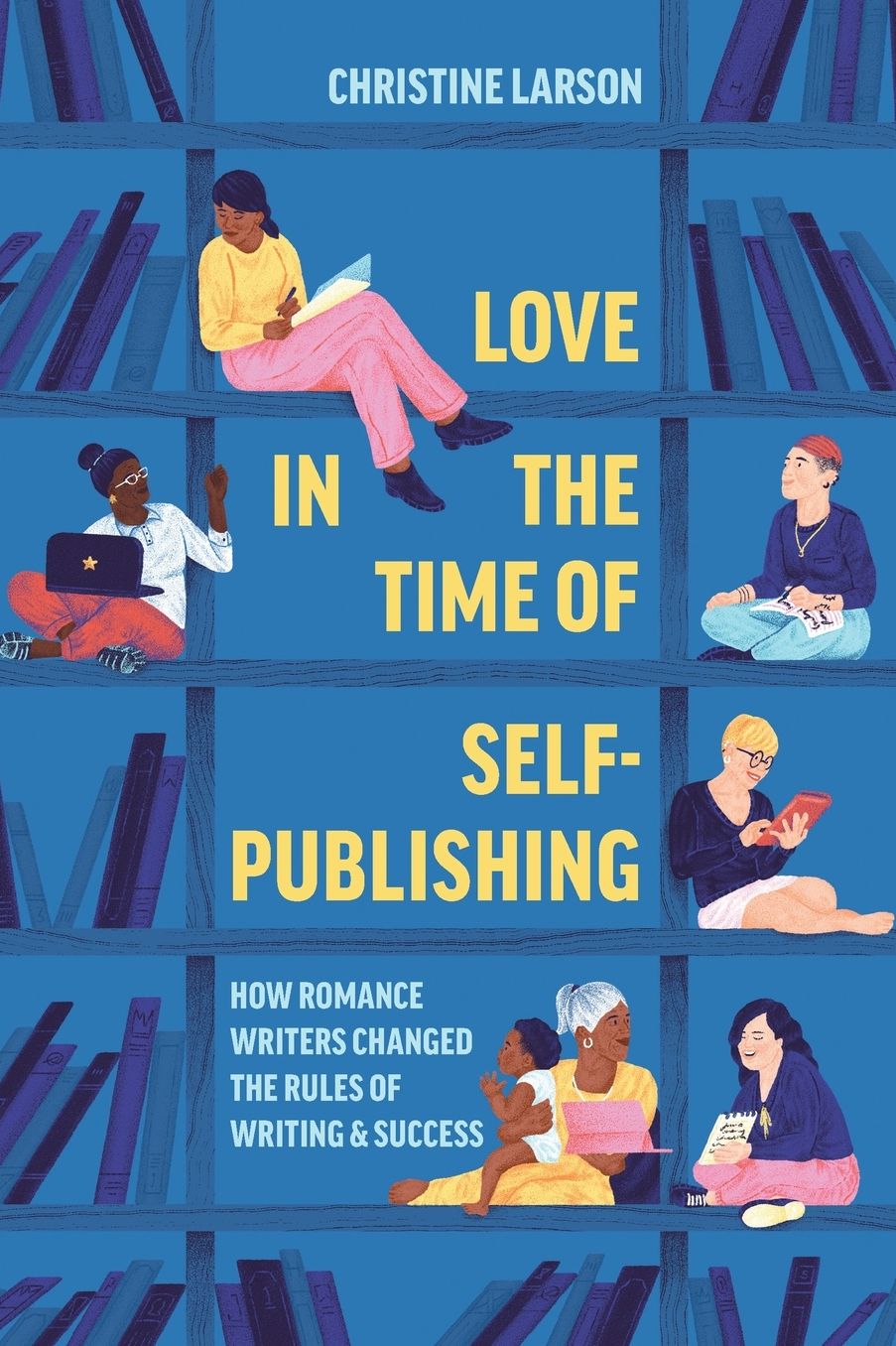 Love in the Time of Self-Publishing: How Romance Writers Changed the Rules of Writing and Success