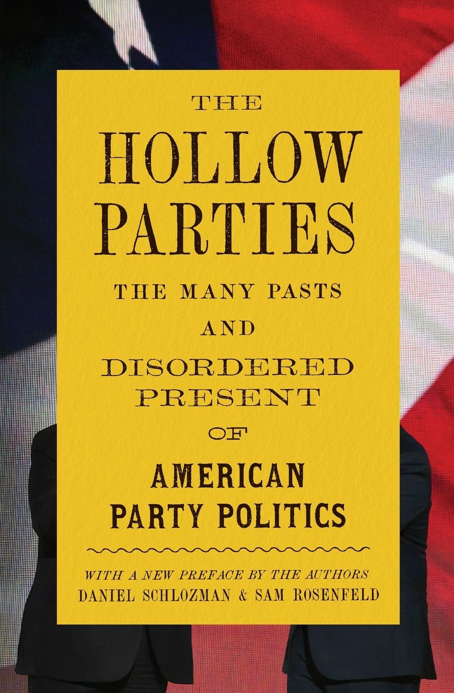 The Hollow Parties: The Many Pasts and Disordered Present of American Party Politics