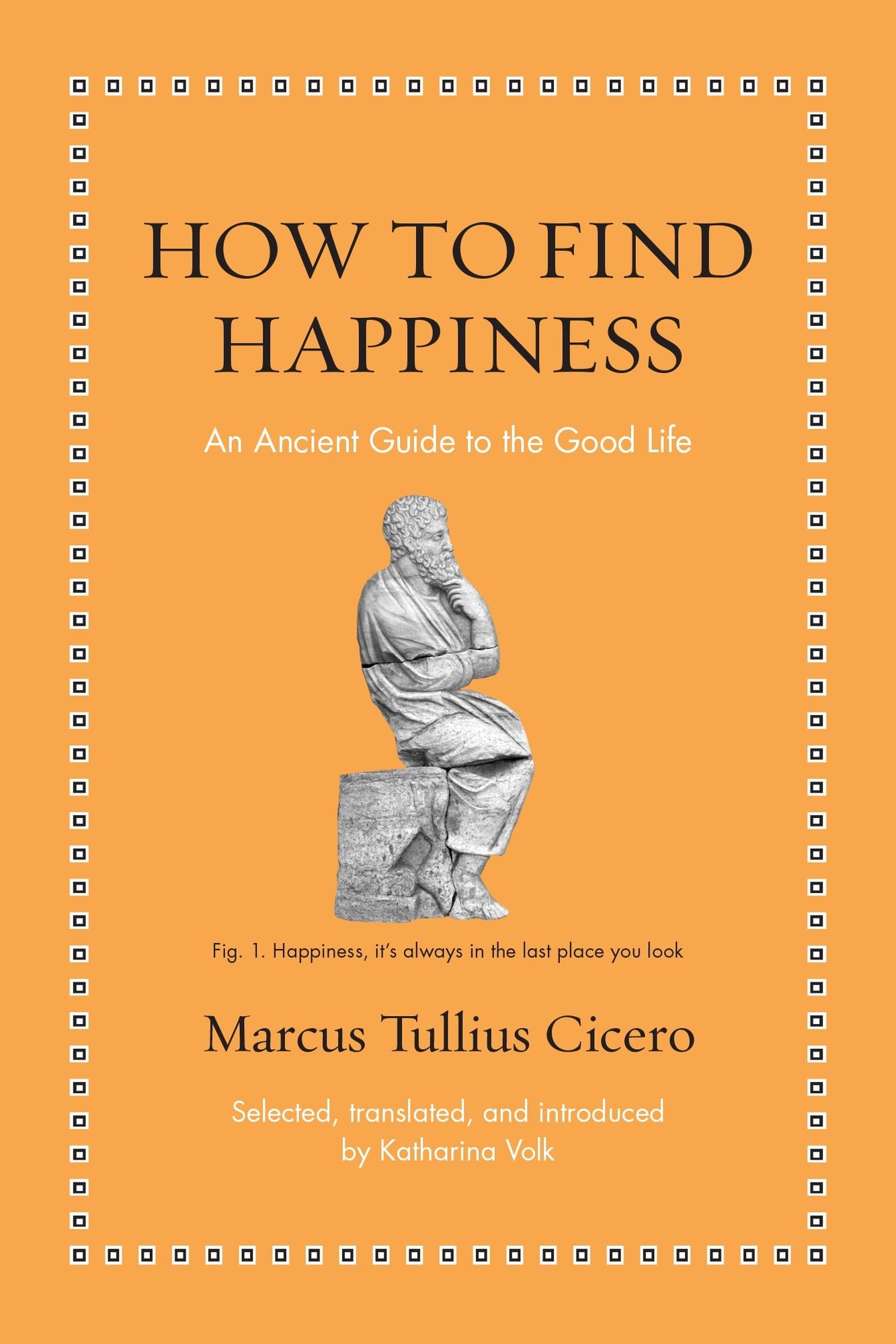 How to Find Happiness: An Ancient Guide to the Good Life