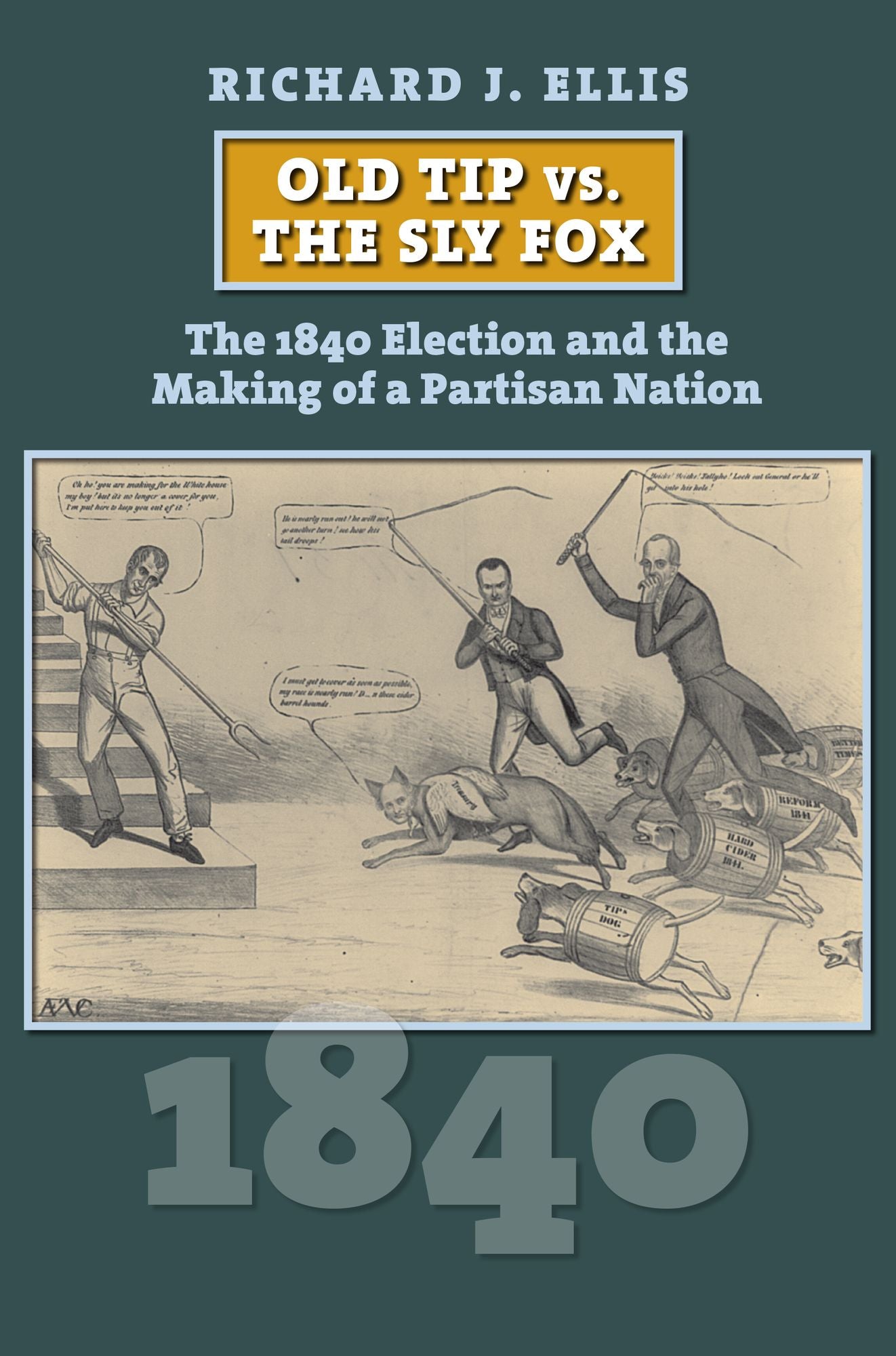 Old Tip vs. the Sly Fox: The 1840 Election and the Making of a Partisan Nation