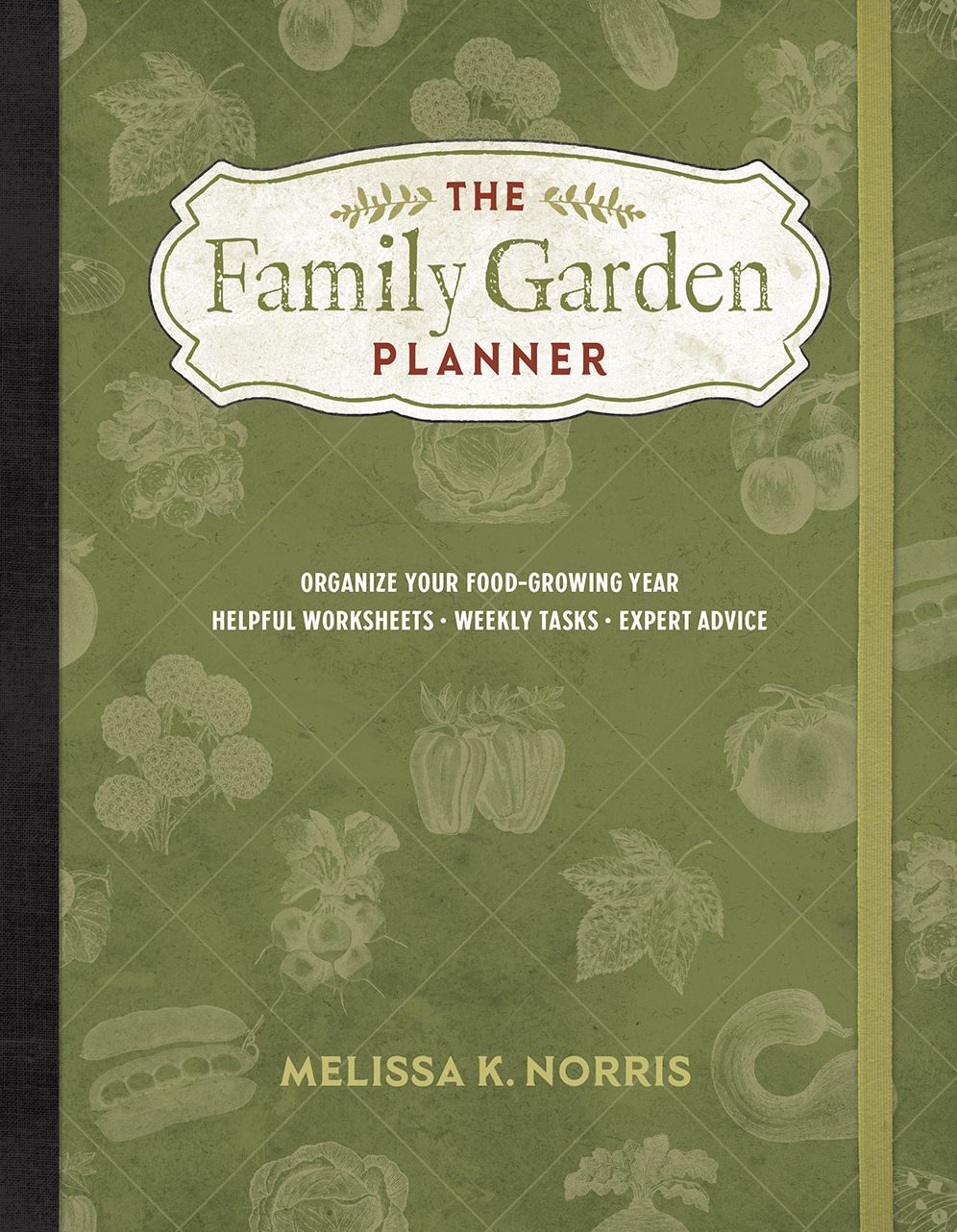 The Family Garden Planner: Organize Your Food-Growing Year .Helpful Worksheets .Weekly Tasks .Expert Advice