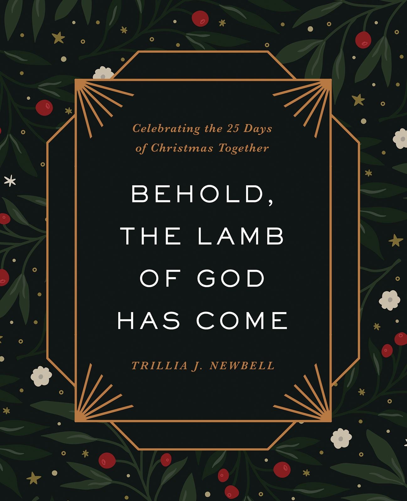 Behold, the Lamb of God Has Come: Celebrating the 25 Days of Christmas Together