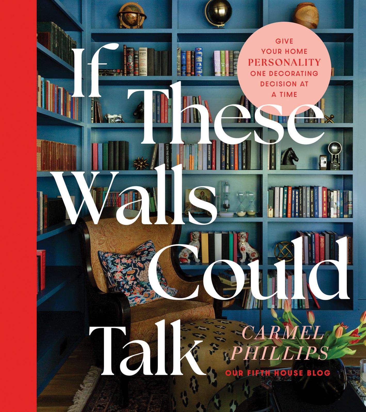 If These Walls Could Talk: Give Your Home Personality One Decorating Decision at a Time