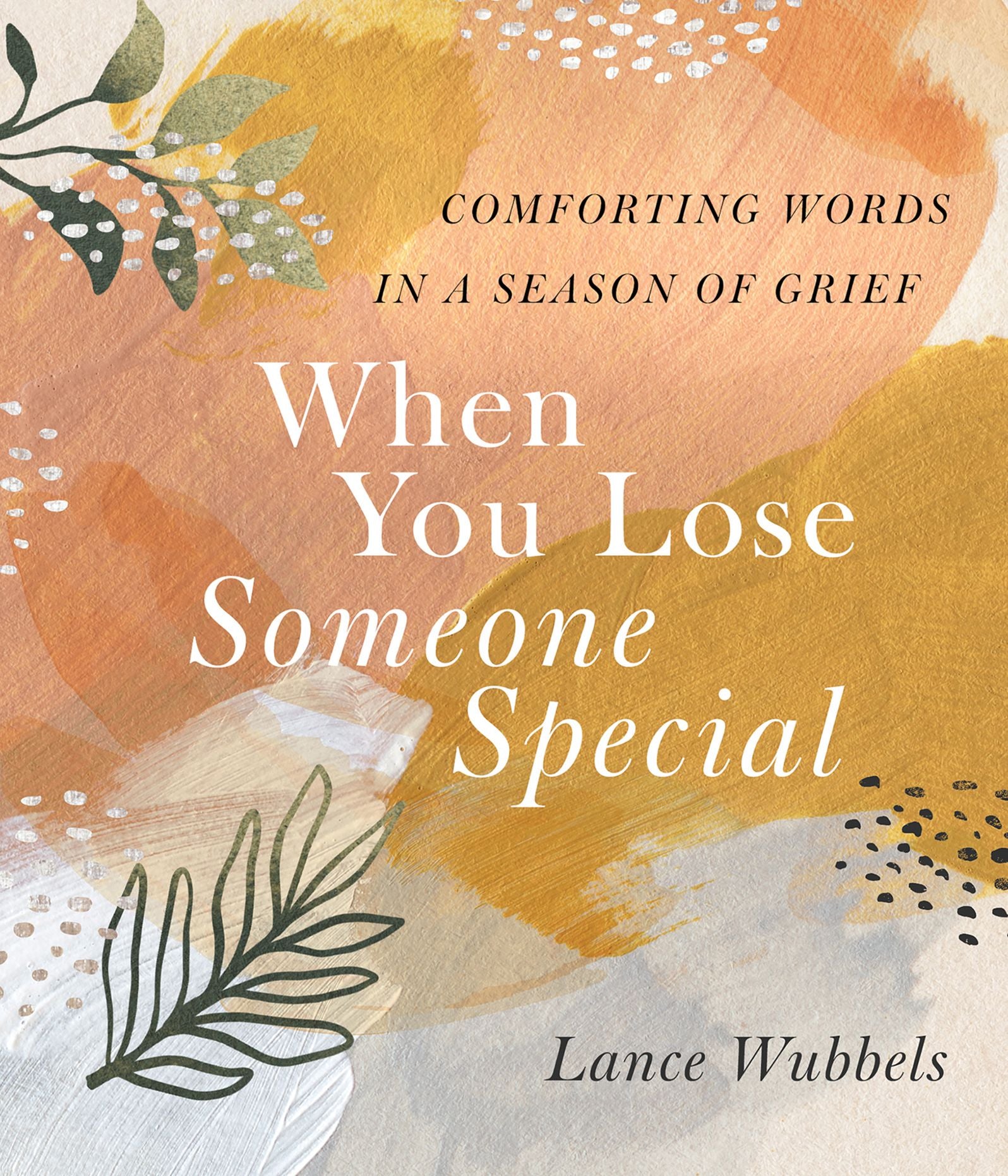 When You Lose Someone Special: Comforting Words in a Season of Grief