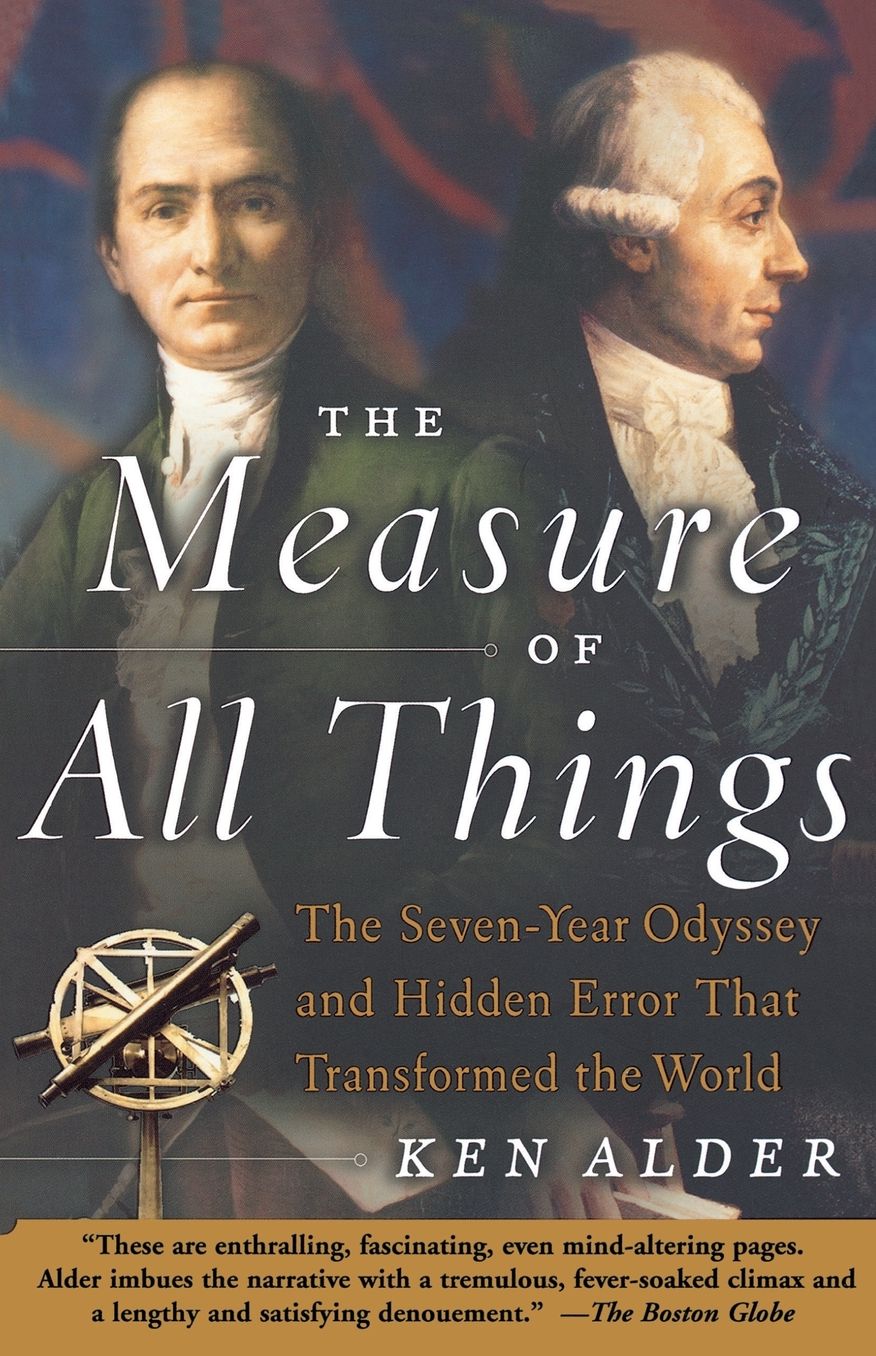 The Measure of All Things: The Seven-Year Odyssey and Hidden Error That Transformed the World