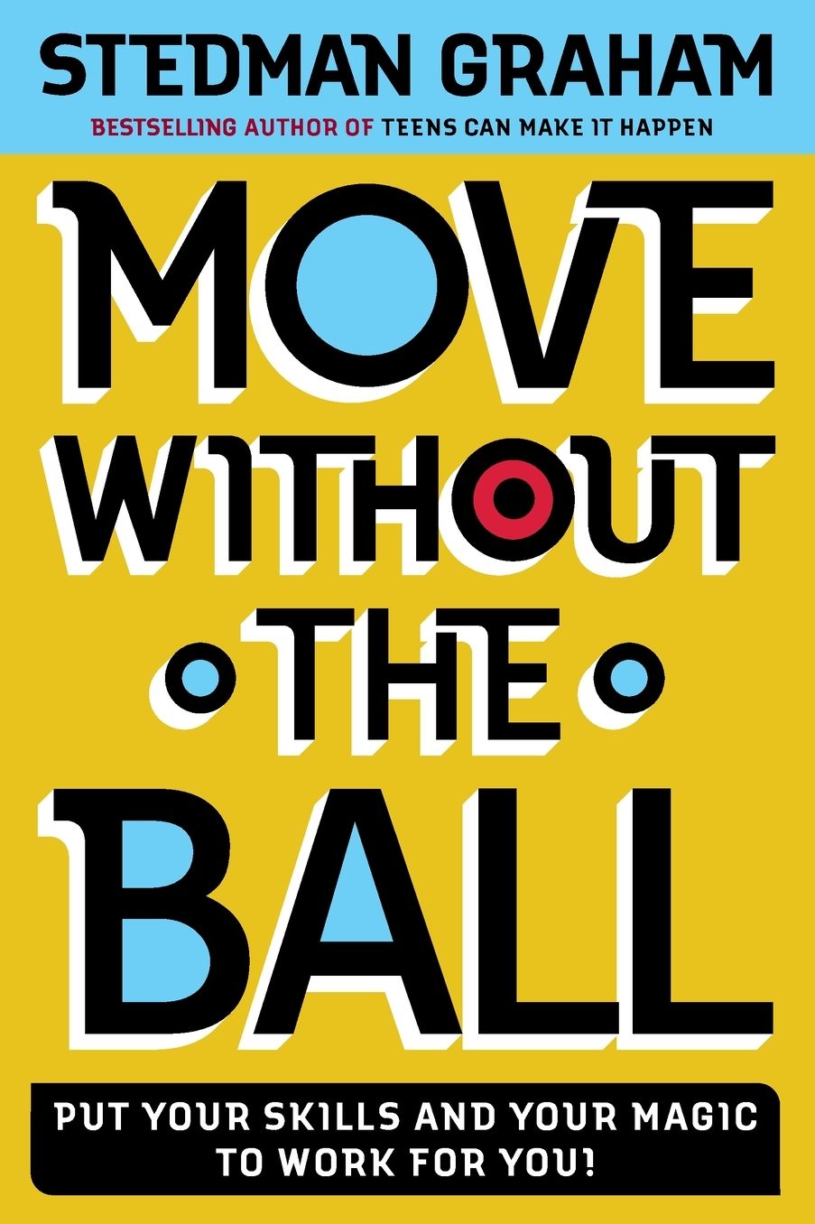 Move Without the Ball: Put Your Skills and Your Magic to Work for You