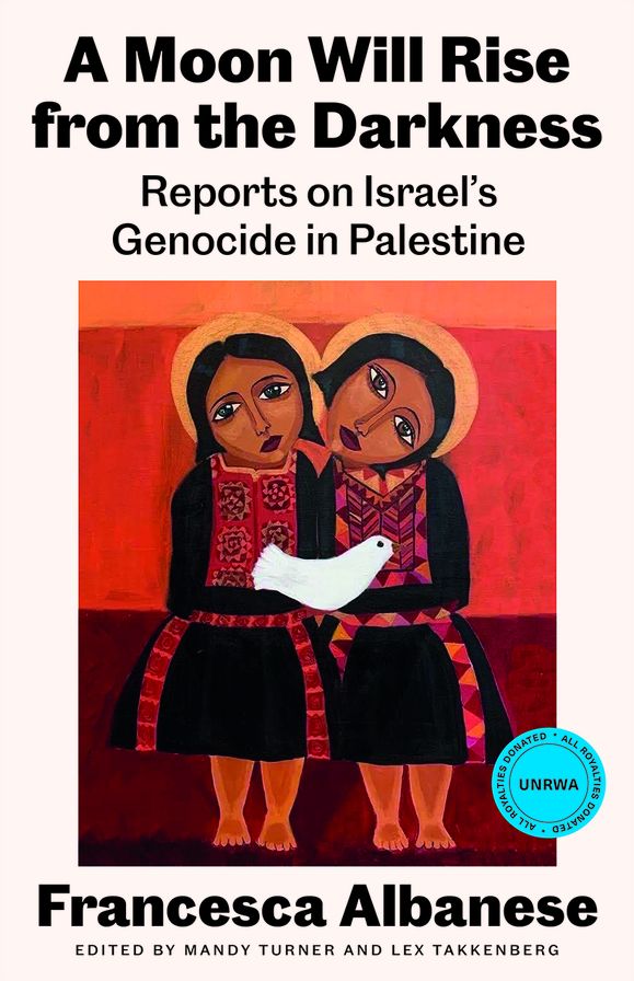 A Moon Will Rise from the Darkness: Reports on Israel's Genocide in Palestine