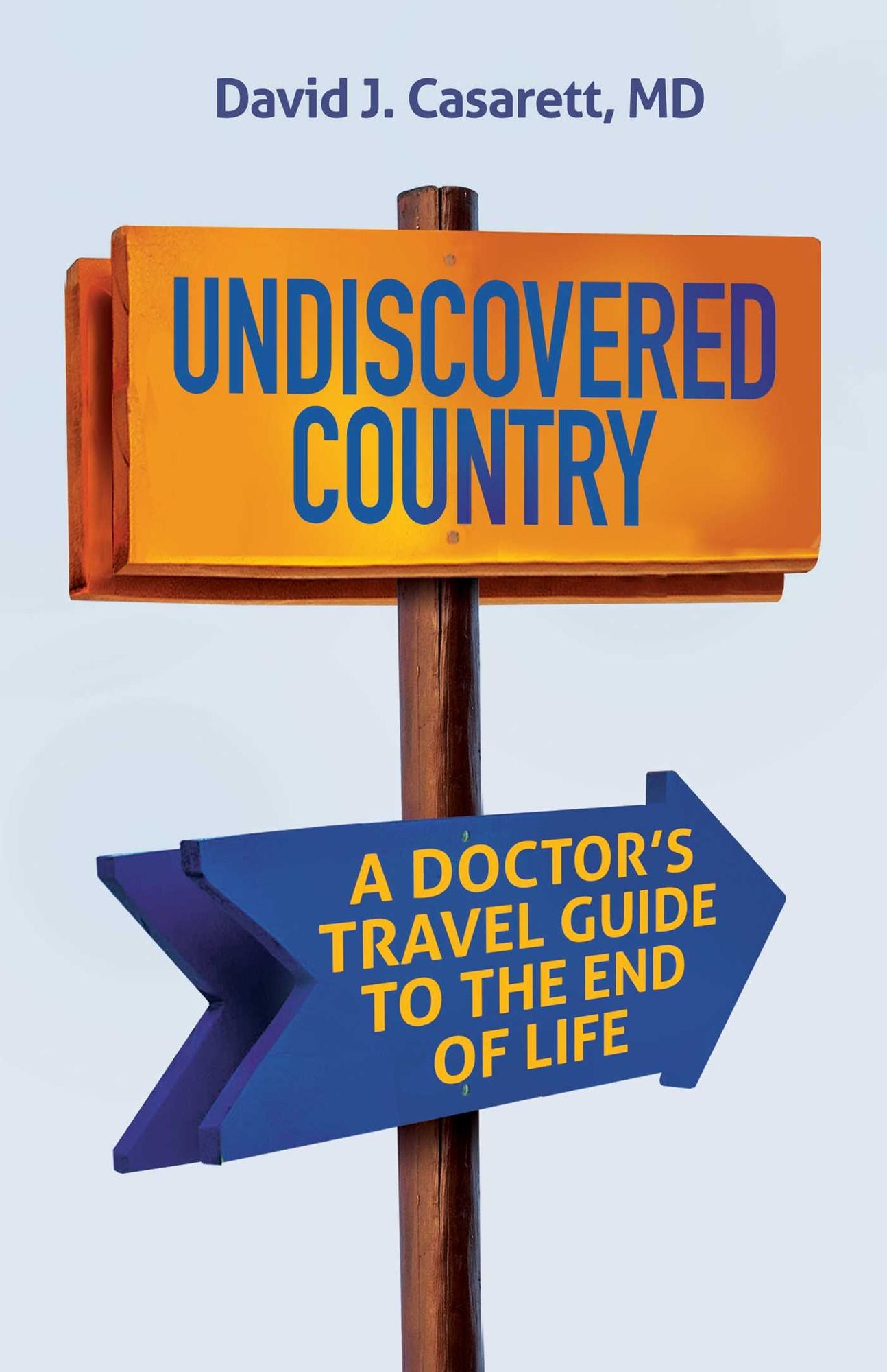 Undiscovered Country: A Doctor's Travel Guide to the End of Life