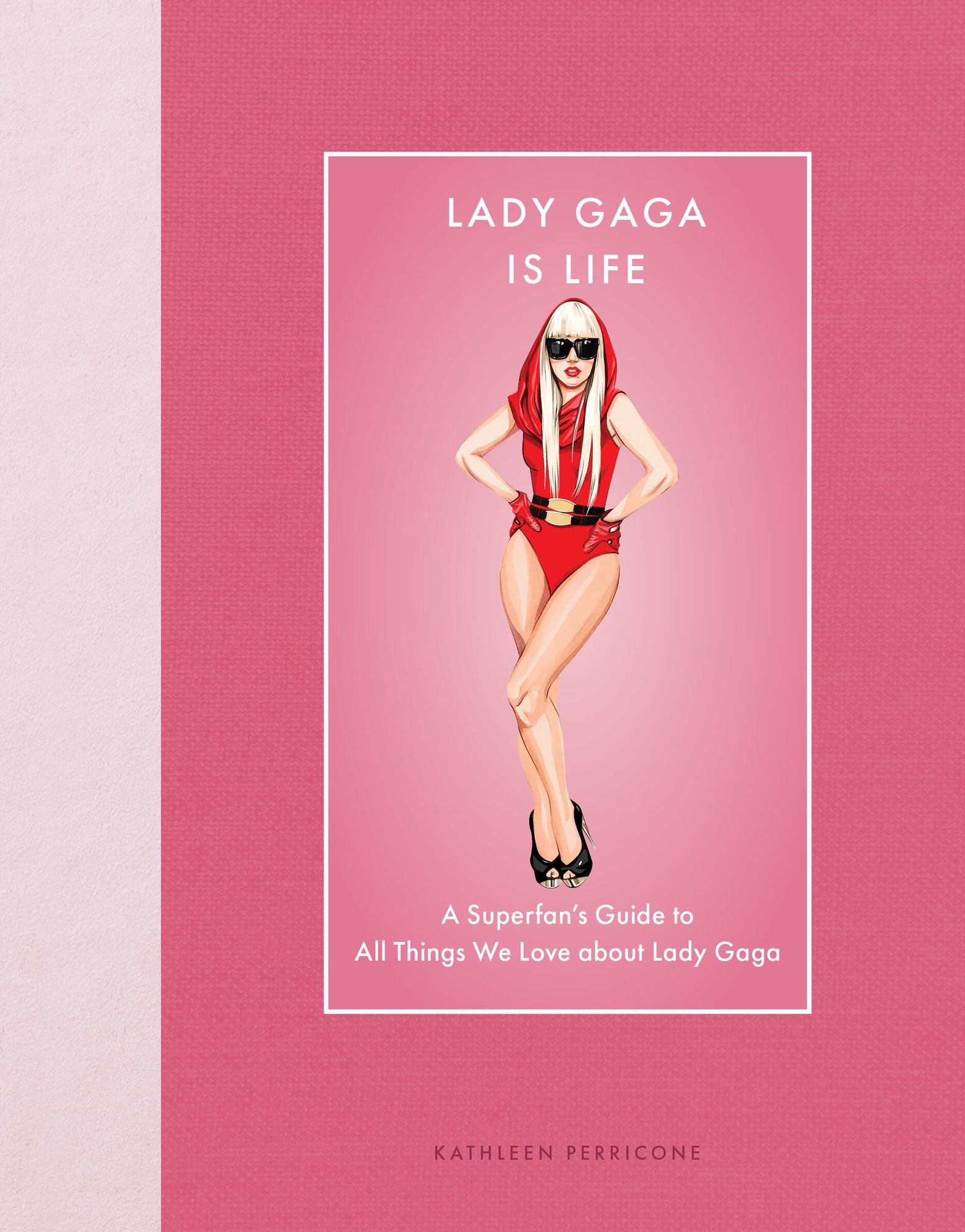 Lady Gaga Is Life: A Superfan's Guide to All Things We Love about Lady Gaga