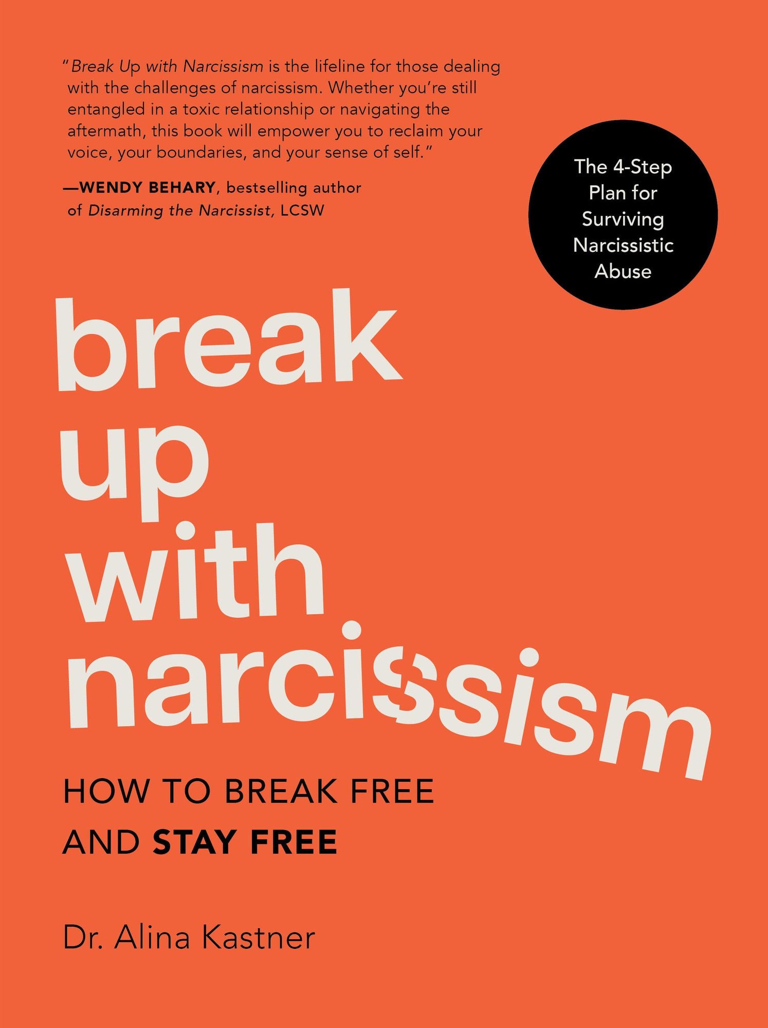 Break Up with Narcissism: How to Break Free and Stay Free - The 4-Step Plan for Surviving Narcissistic Abuse