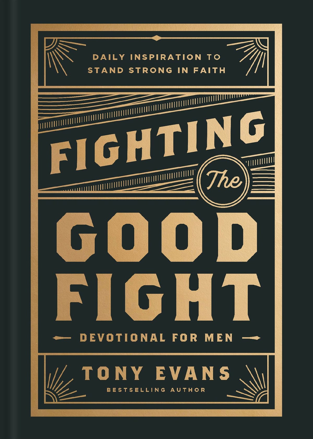 Fighting the Good Fight Devotional for Men: Daily Inspiration to Stand Strong in Faith