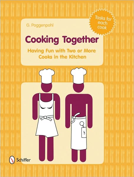Cooking Together: Having Fun with Two or More Cooks in the Kitchen