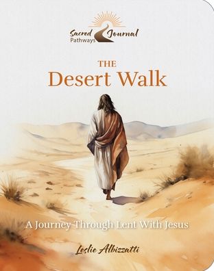 The Desert Walk: A Journey Through Lent With Jesus
