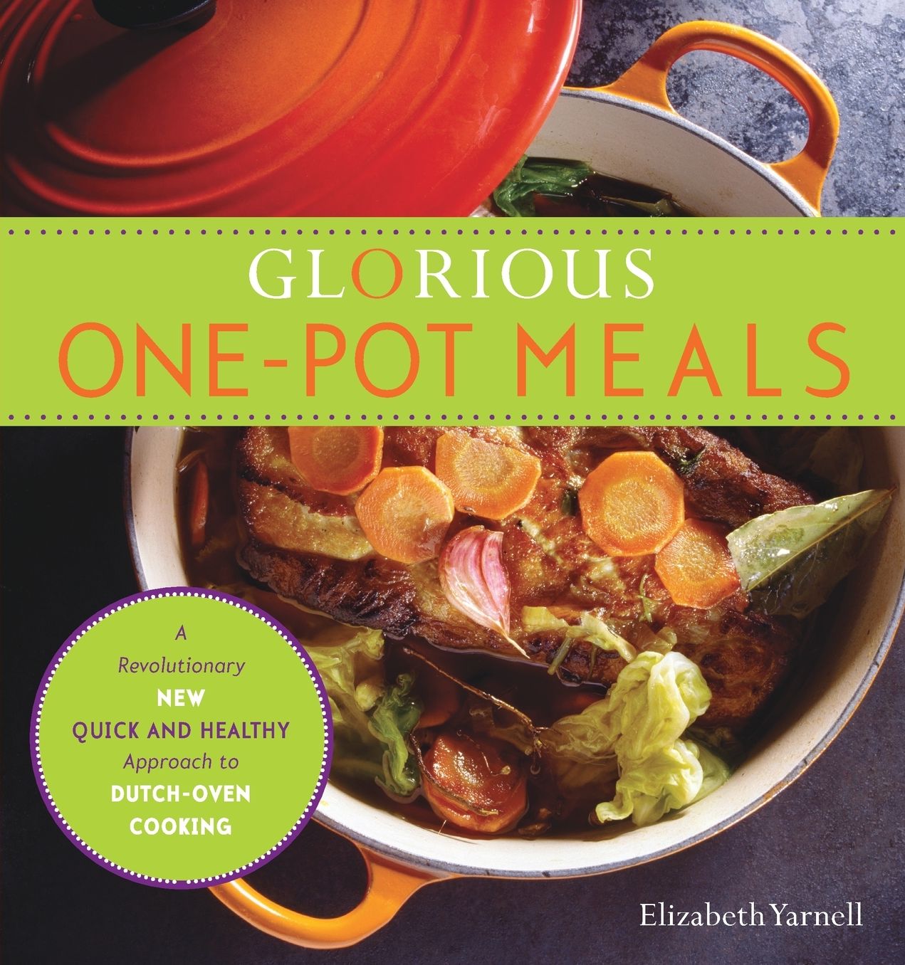 Glorious One-Pot Meals: A Revolutionary New Quick and Healthy Approach to Dutch-Oven Cooking