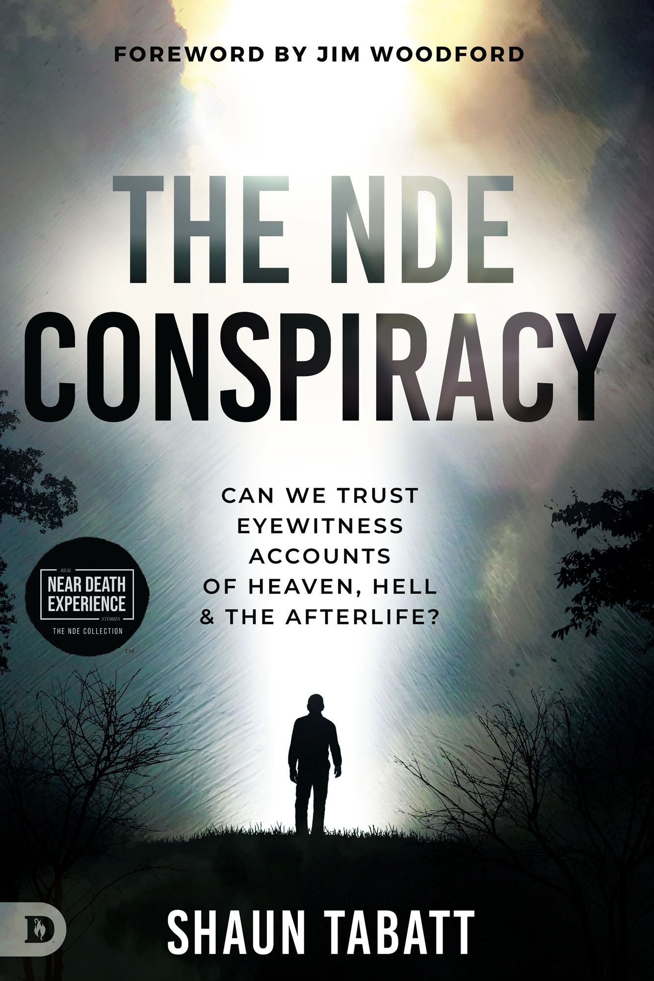 The NDE Conspiracy: Can We Trust Eyewitness Accounts of Heaven, Hell, and the Afterlife?