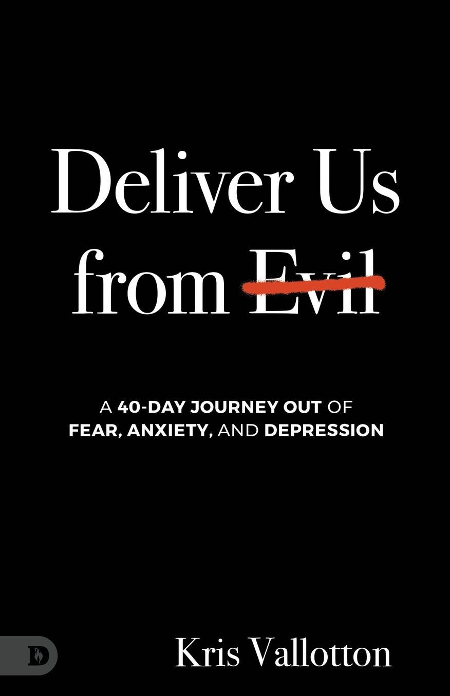 Deliver Us from Evil: A 40 Day Journey Out of Fear, Anxiety and Depression