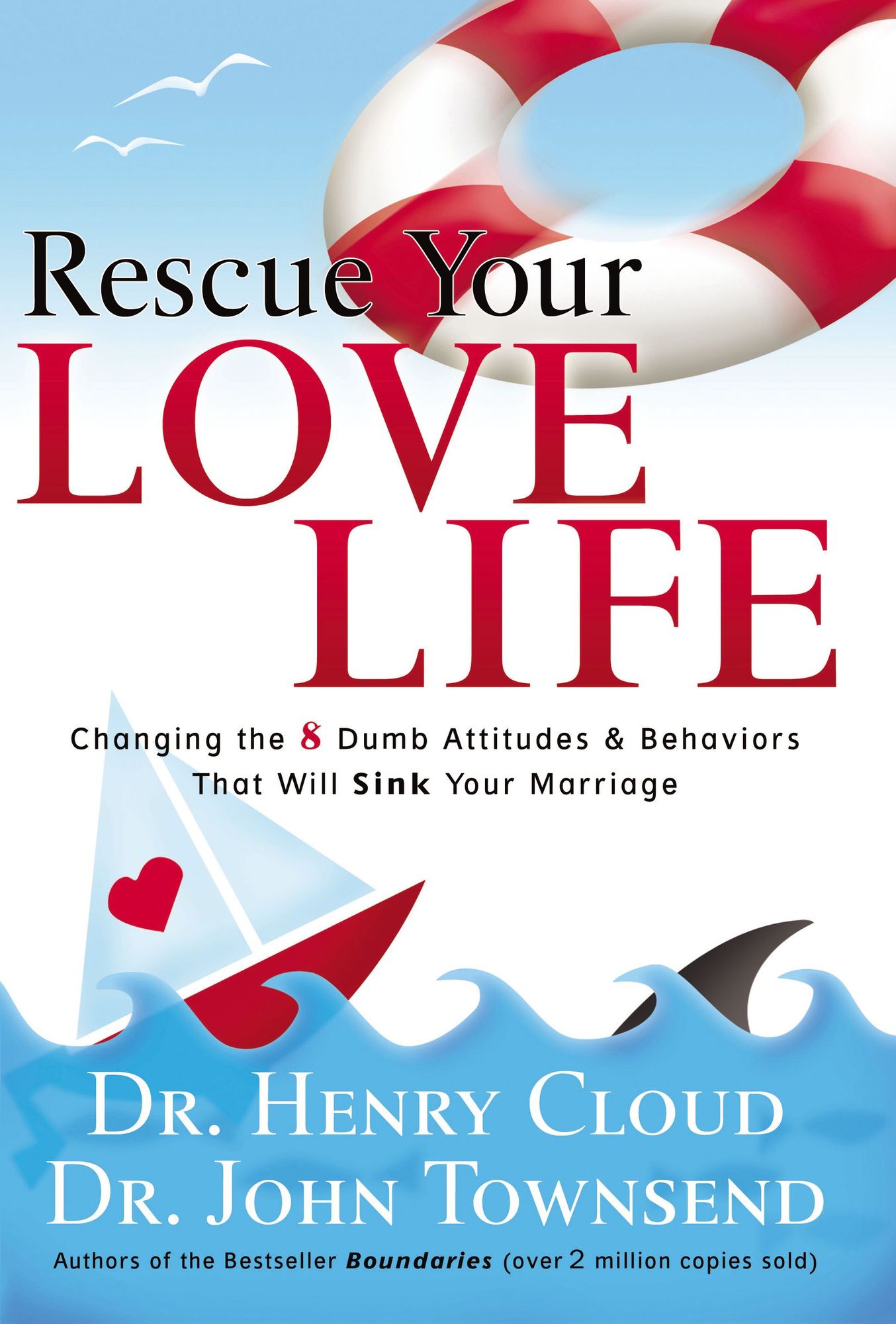 Rescue Your Love Life: Changing Those Dumb Attitudes and Behaviors That Will Sink Your Marriage