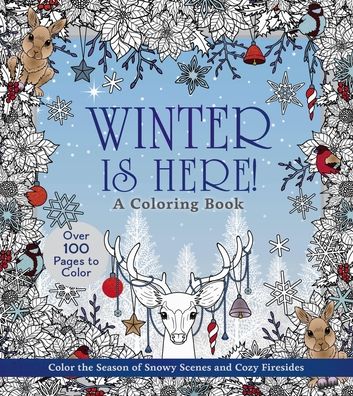 Winter Is Here! a Coloring Book: Color the Season of Snowy Scenes and Cozy Firesides - Over 100 Pages to Color