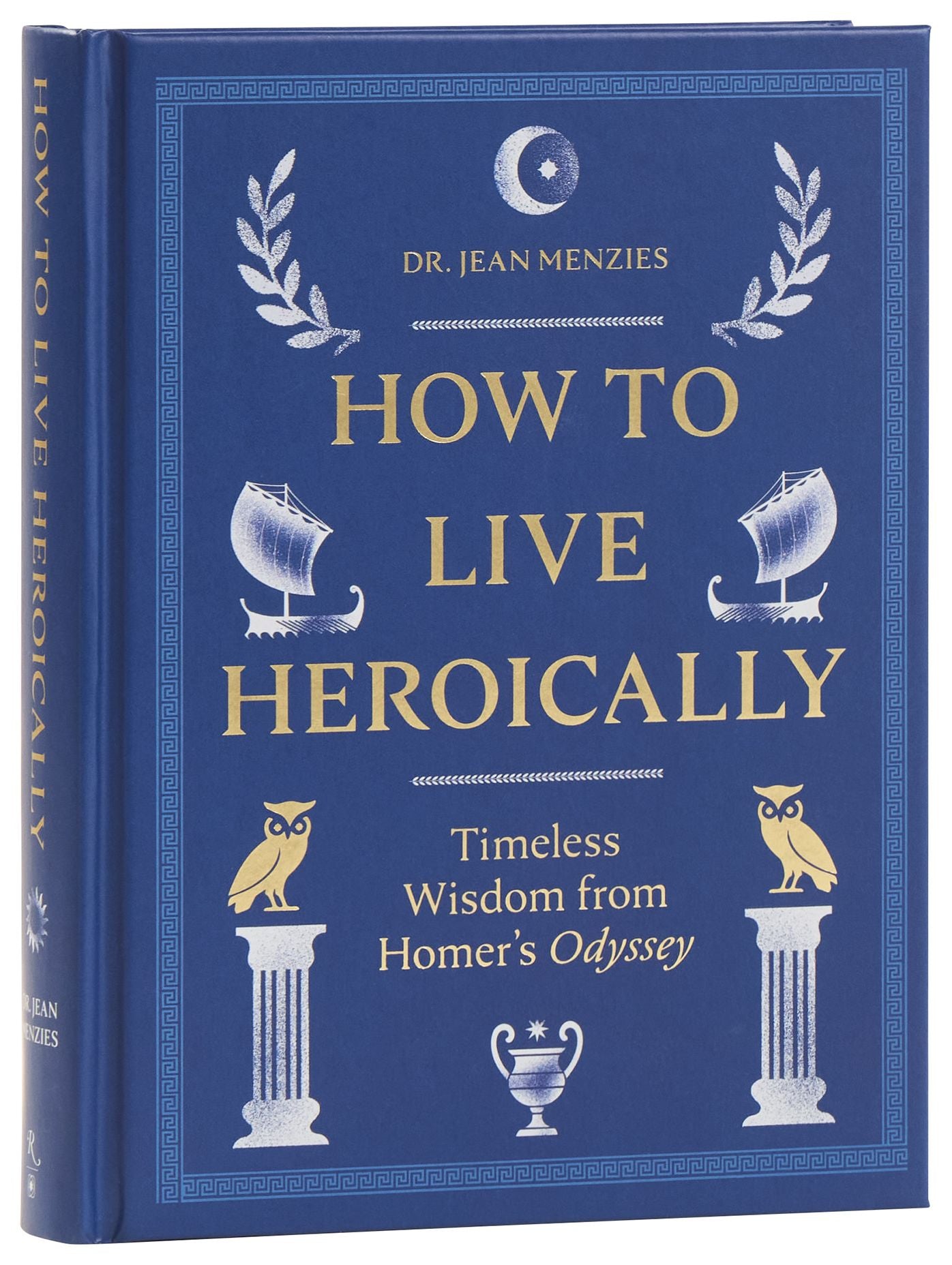 How to Live Heroically: Timeless Wisdom from Homer's Odyssey