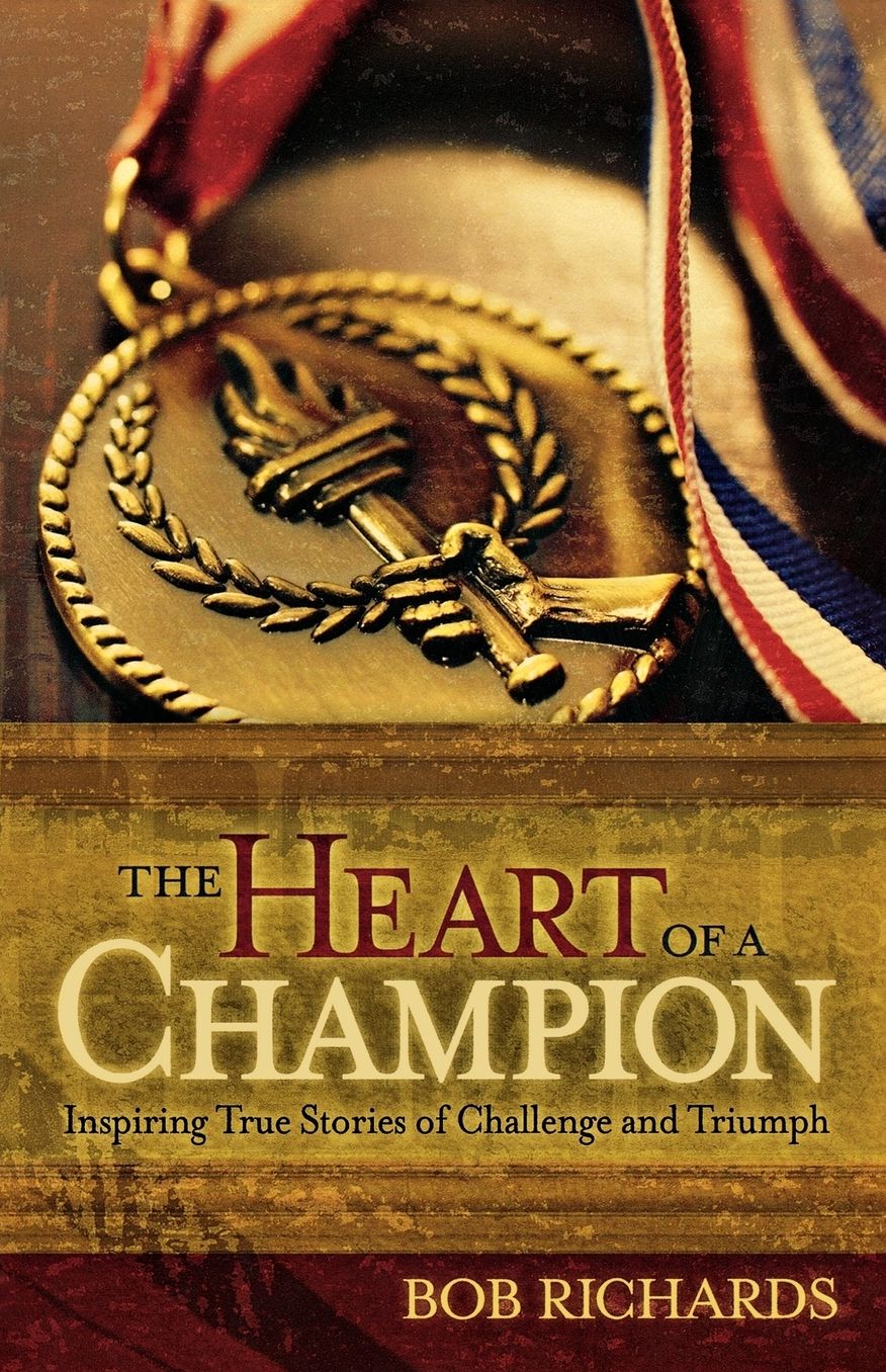 The Heart of a Champion: Inspiring True Stories of Challenge and Triumph