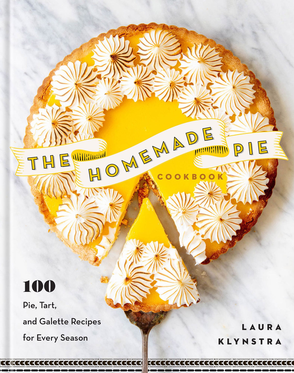 The Homemade Pie Cookbook: 100 Pie, Tart, and Galette Recipes for Every Season