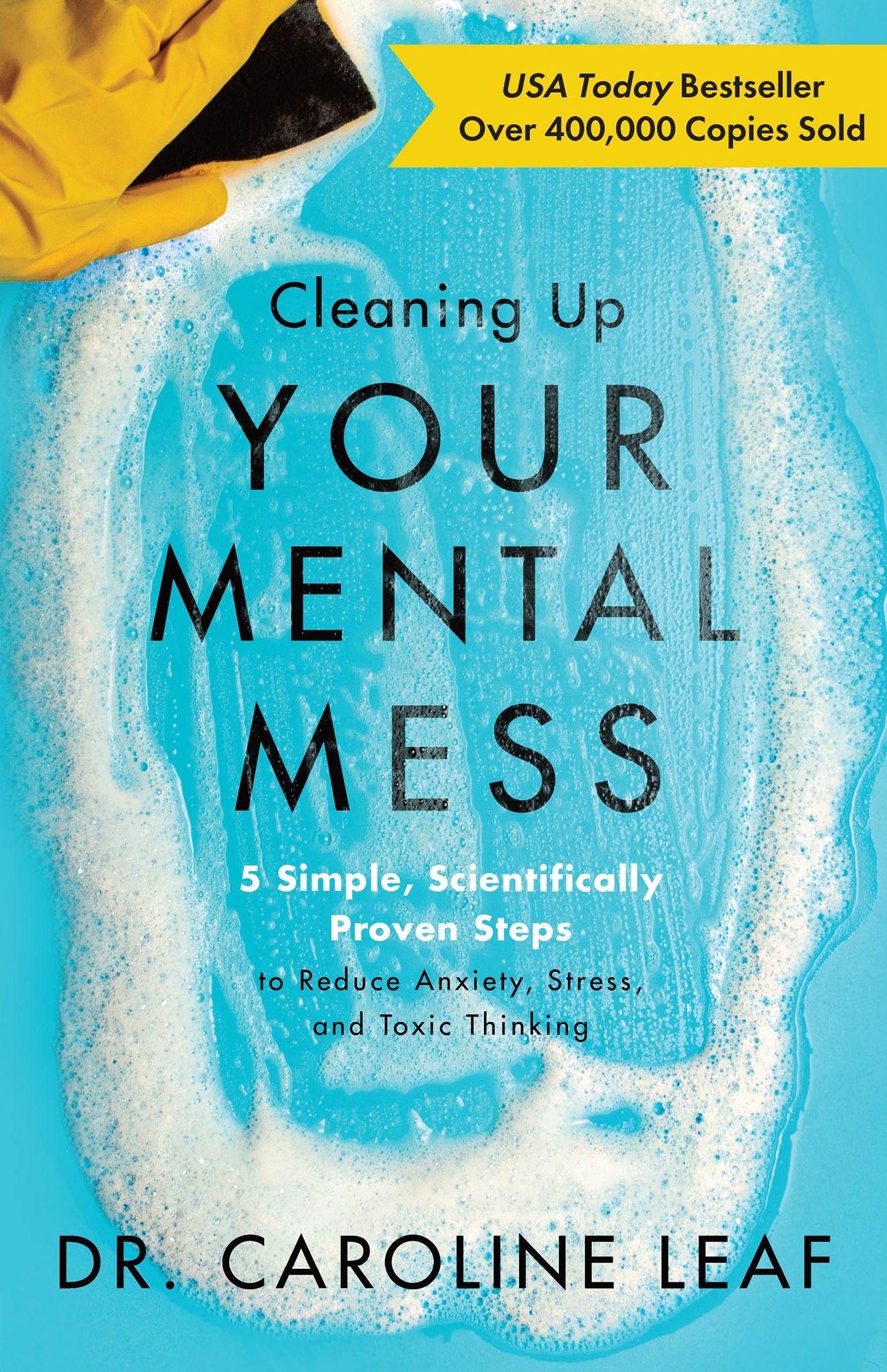 Cleaning Up Your Mental Mess: 5 Simple, Scientifically Proven Steps to Reduce Anxiety, Stress, and Toxic Thinking