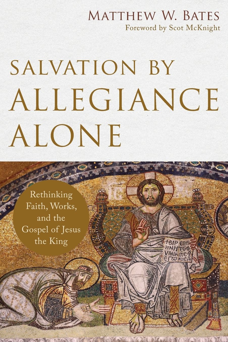 Salvation by Allegiance Alone: Rethinking Faith, Works, and the Gospel of Jesus the King