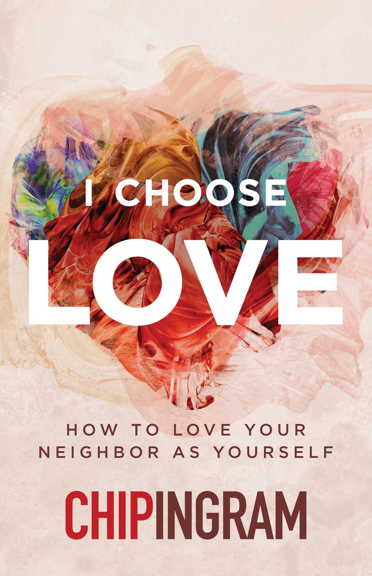 I Choose Love: How to Love Your Neighbor As Yourself
